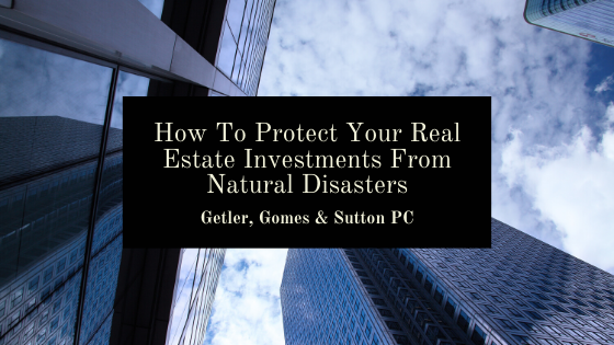 How To Protect Your Real Estate Investments From Natural Disasters